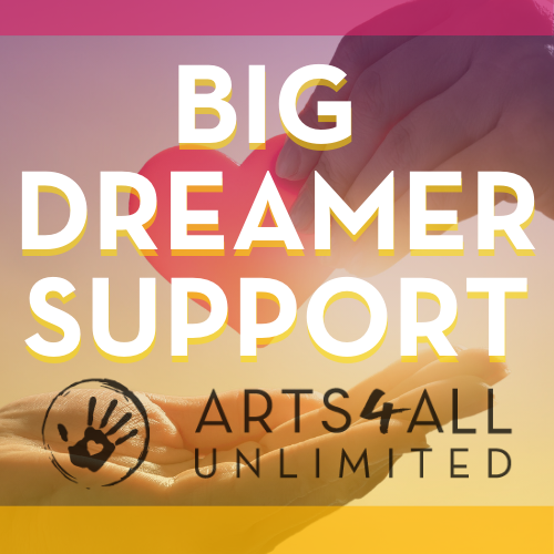 Big Donor, Big Dreamer Donation (Support the Arts Today with a Large Arts4All Pledge)